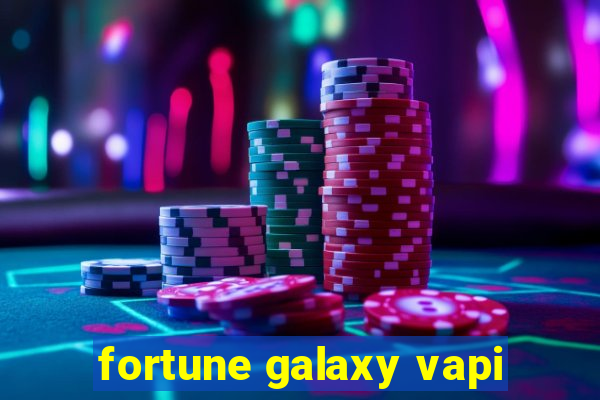 fortune galaxy vapi