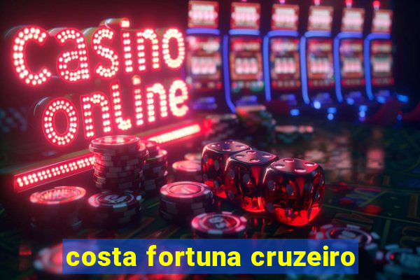 costa fortuna cruzeiro