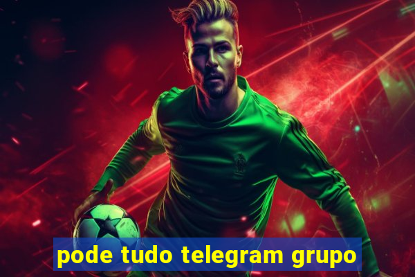 pode tudo telegram grupo