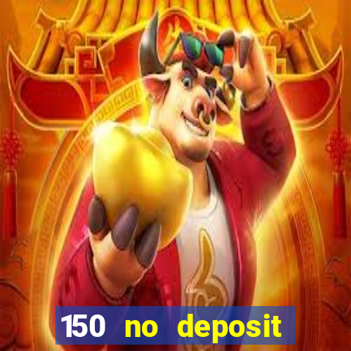 150 no deposit bonus casino