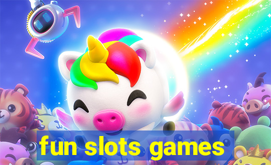 fun slots games