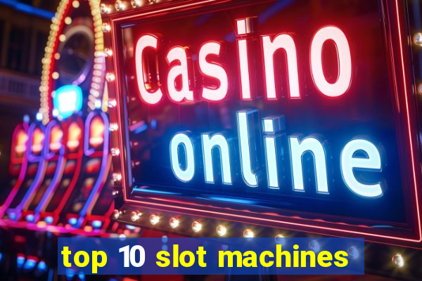 top 10 slot machines