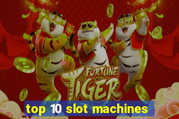 top 10 slot machines