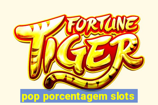 pop porcentagem slots