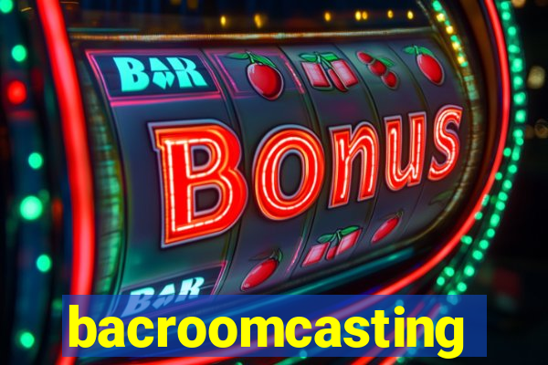 bacroomcasting