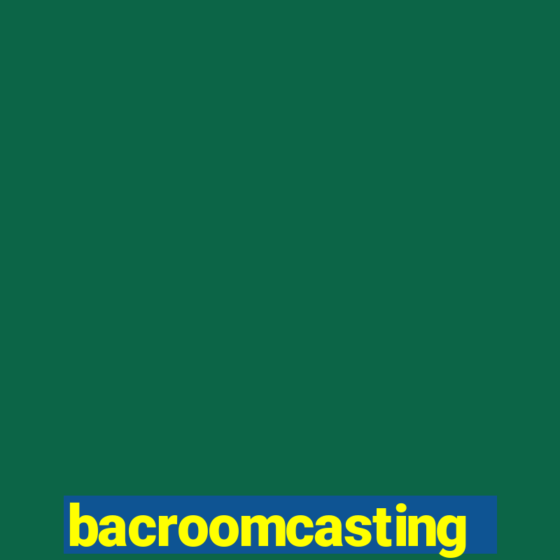 bacroomcasting