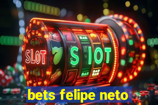 bets felipe neto