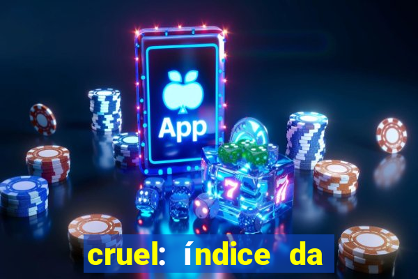 cruel: índice da maldade pdf cruel índice da maldade pdf grátis