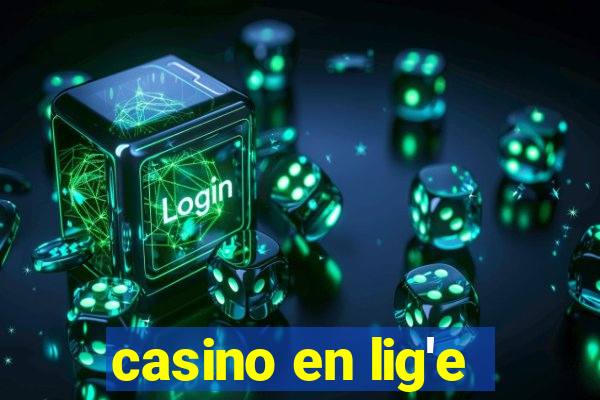 casino en lig'e