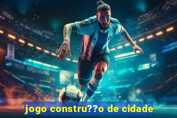 jogo constru??o de cidade