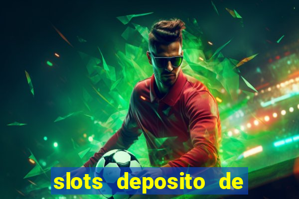 slots deposito de 1 real