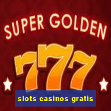 slots casinos gratis