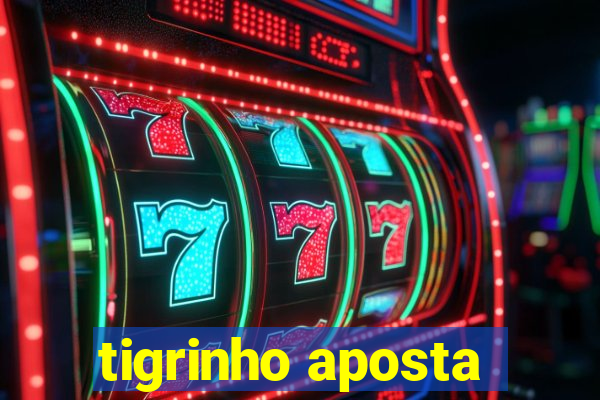 tigrinho aposta