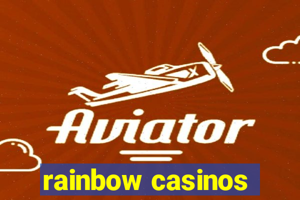 rainbow casinos