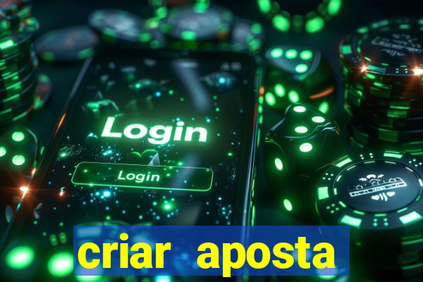 criar aposta estrela bet