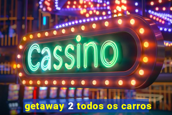 getaway 2 todos os carros