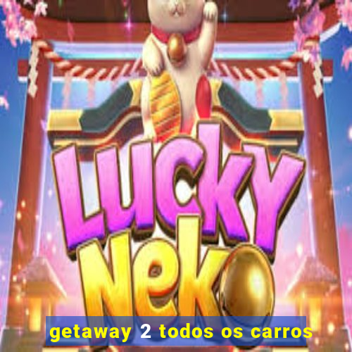 getaway 2 todos os carros