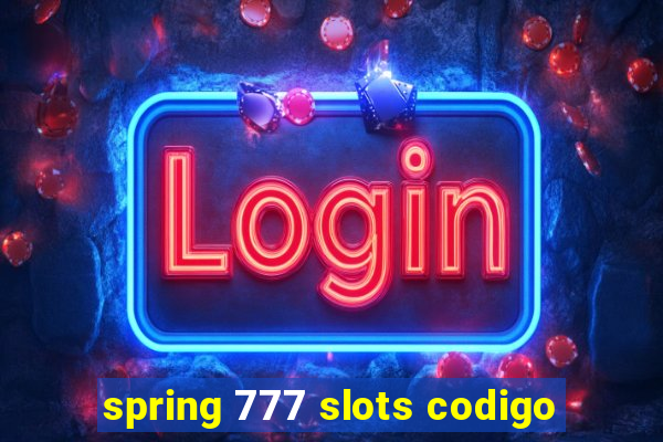 spring 777 slots codigo