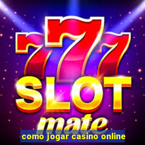 como jogar casino online