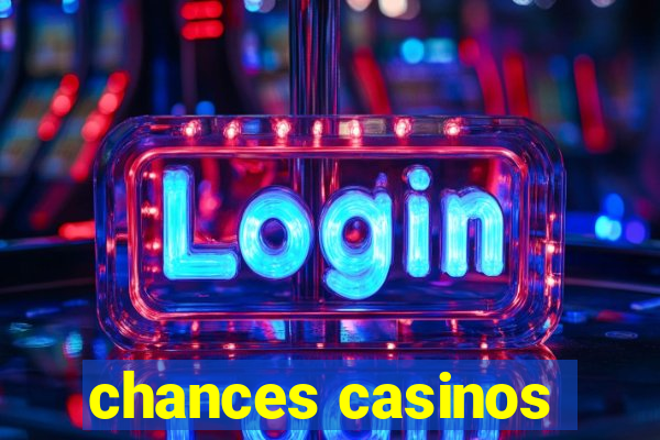 chances casinos