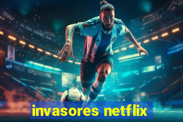 invasores netflix