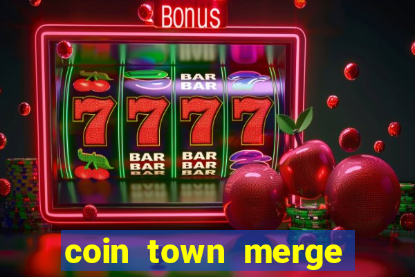 coin town merge slot make money