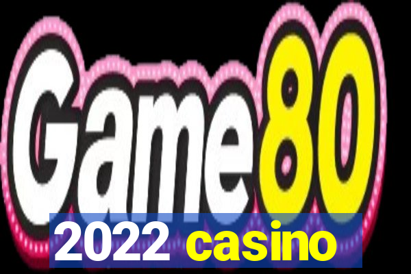 2022 casino