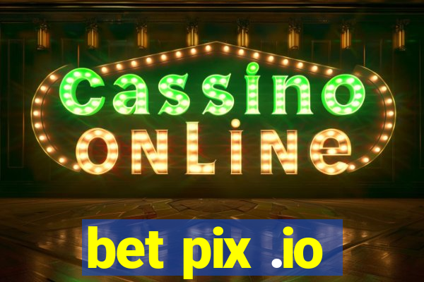 bet pix .io