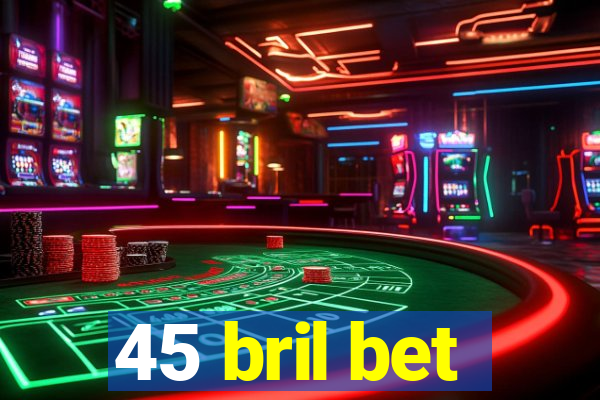 45 bril bet