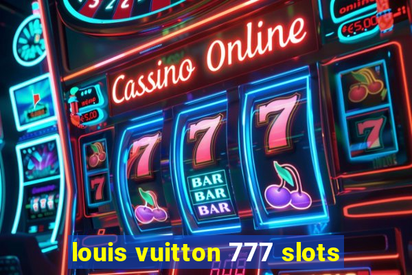 louis vuitton 777 slots