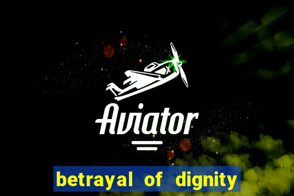 betrayal of dignity pt br