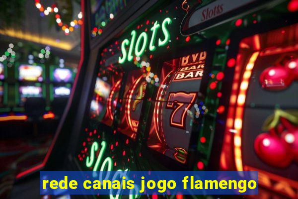 rede canais jogo flamengo