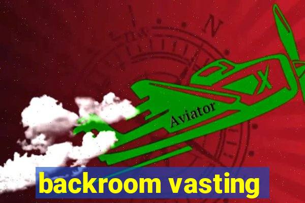 backroom vasting