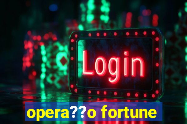 opera??o fortune