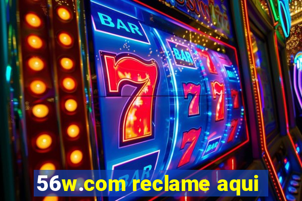 56w.com reclame aqui