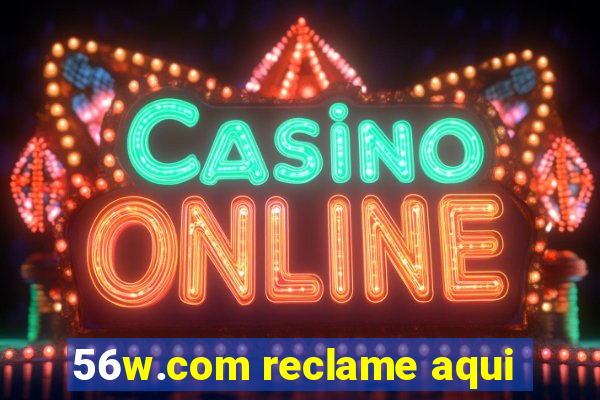 56w.com reclame aqui