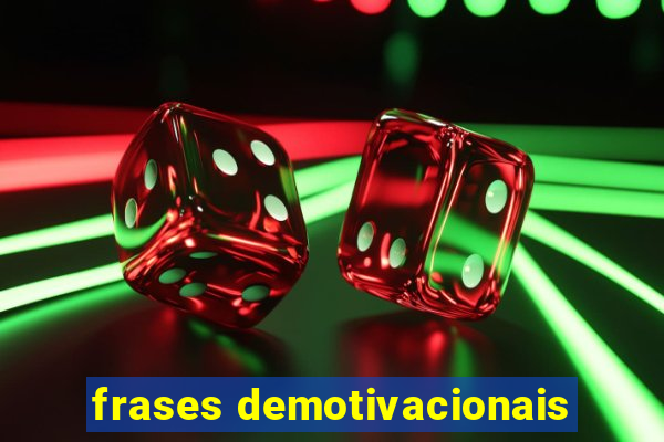 frases demotivacionais