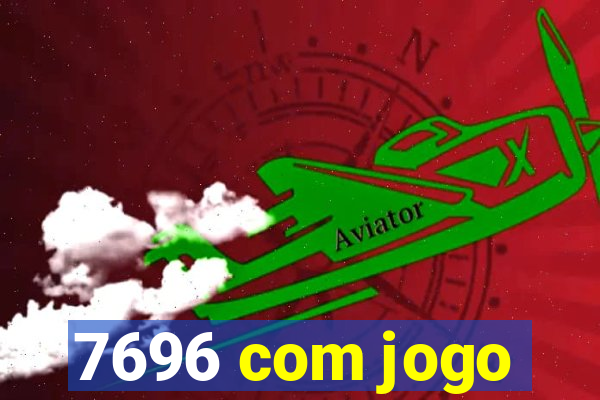 7696 com jogo