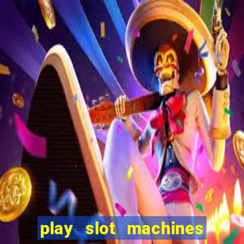 play slot machines online for money