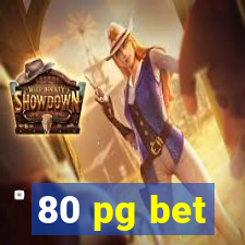 80 pg bet