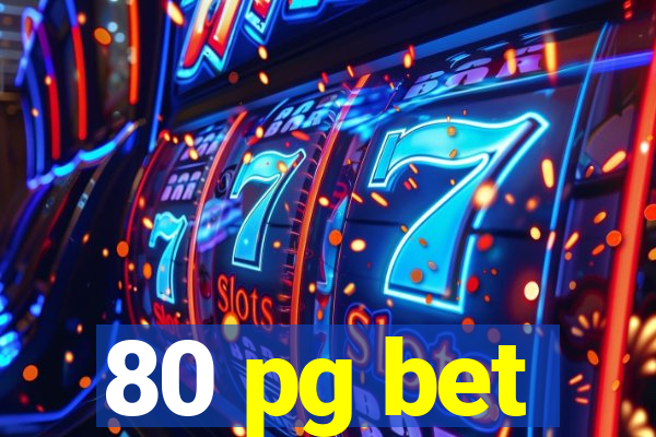 80 pg bet