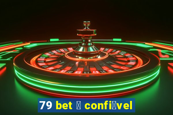 79 bet 茅 confi谩vel