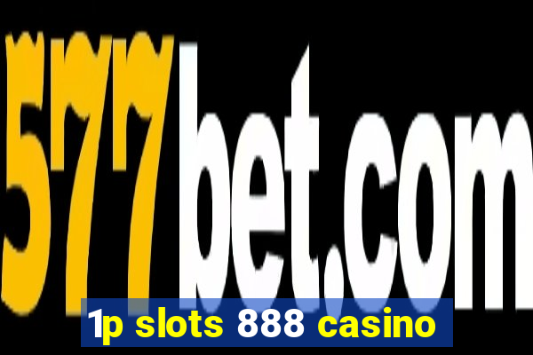 1p slots 888 casino