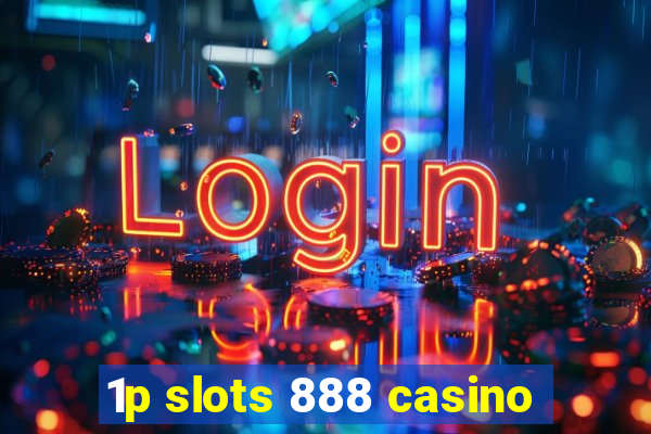 1p slots 888 casino