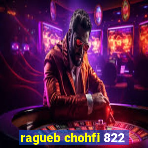 ragueb chohfi 822