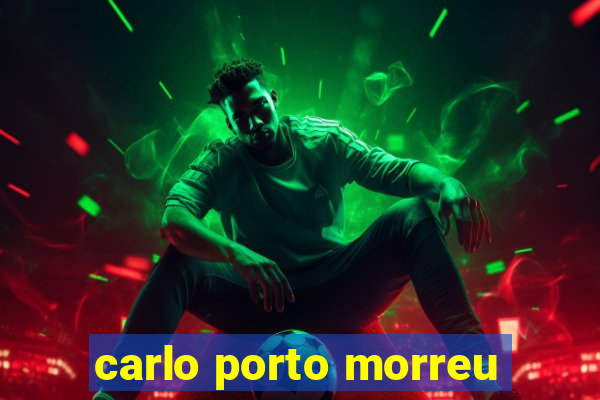 carlo porto morreu