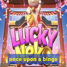 once upon a bingo