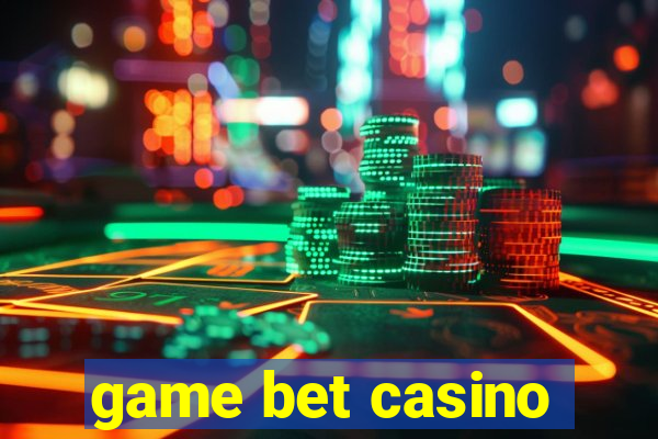 game bet casino