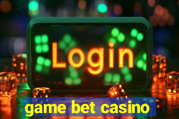 game bet casino