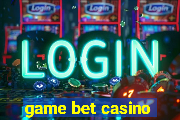 game bet casino